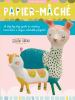 Go to record Papier-mache : a step-by-step guide to creating more than ...