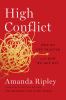 Go to record High conflict : why we get trapped and how we get out