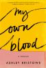 Go to record My own blood : a memoir of madness and special-needs paren...
