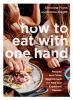 Go to record How to eat with one hand : recipes and other nourishment f...