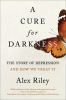 Go to record A cure for darkness : the story of depression and how we t...