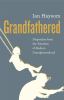 Go to record Grandfathered : dispatches from the trenches of modern gra...