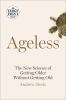 Go to record Ageless : the new science of getting older without getting...