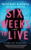 Go to record Six weeks to live : a novel
