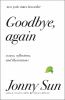 Go to record Goodbye, again : essays, reflections, and illustrations