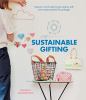 Go to record Sustainable gifting : upcycle, hand-make & get creative wi...