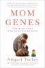 Go to record Mom genes : inside the new science of our ancient maternal...
