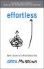 Go to record Effortless : make it easier to do what matters most