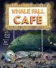 Go to record Whale Fall Café