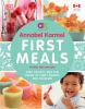 Go to record First meals : fast, healthy, and fun foods to tempt infant...