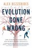 Go to record Evolution gone wrong : the curious reasons why our bodies ...