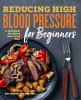 Go to record Reducing high blood pressure for beginners : a cookbook fo...