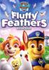 Go to record Paw patrol. Fluffy feathers.