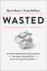 Go to record Wasted : how we squander time, money, and natural resource...
