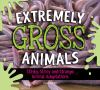 Go to record Extremely gross animals : stinky, slimy and strange animal...