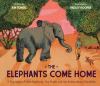 Go to record The elephants come home : a true story of seven elephants,...