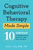 Go to record Cognitive behavioral therapy made simple : 10 strategies f...