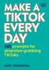 Go to record Make a TikTok every day : 365 prompts for attention-grabbi...