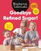 Go to record Goodbye refined sugar! : easy recipes with no added sugar ...