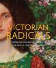 Go to record Victorian radicals : from the Pre-Raphaelites to the arts ...