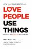 Go to record Love people, use things : because the opposite never works