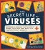 Go to record The secret life of viruses : incredible science facts abou...