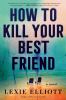 Go to record How to kill your best friend : a novel