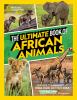 Go to record The ultimate book of African animals : your guide to anima...