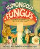 Go to record Humongous fungus : the weird and wonderful kingdom of fungi