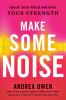 Go to record Make some noise : speak your mind and own your strength