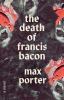 Go to record The death of Francis Bacon : a novel