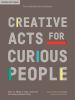 Go to record Creative acts for curious people : how to think, create, a...