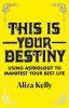 Go to record This is your destiny : using astrology to manifest your be...