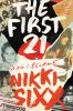 Go to record The first 21 : how I became Nikki Sixx