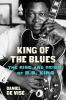Go to record King of the blues : the rise and reign of B.B. King