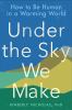 Go to record Under the sky we make : how to be human in a warming world