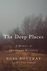 Go to record The deep places : a memoir of illness and discovery