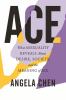 Go to record Ace : what asexuality reveals about desire, society, and t...