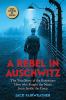 Go to record A rebel in Auschwitz : the true story of the resistance he...