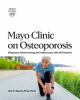 Go to record Mayo Clinic on osteoporosis : keep your bones strong and r...