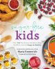 Go to record Sugar-free kids : over 150 fun & easy recipes to keep the ...