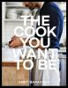 Go to record The cook you want to be : everyday recipes to impress