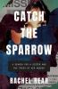 Go to record Catch the sparrow : a search for a sister and the truth of...