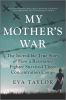 Go to record My mother's war : the incredible true story of how a resis...
