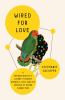 Go to record Wired for love : a neuroscientist's journey through romanc...