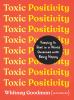 Go to record Toxic positivity : keeping it real in a world obsessed wit...