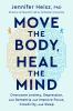 Go to record Move the body, heal the mind : overcome anxiety, depressio...