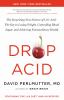 Go to record Drop acid : the surprising new science of uric acid--the k...