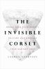 Go to record The invisible corset : break free from beauty culture and ...