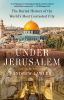Go to record Under Jerusalem : the buried history of the world's most c...
